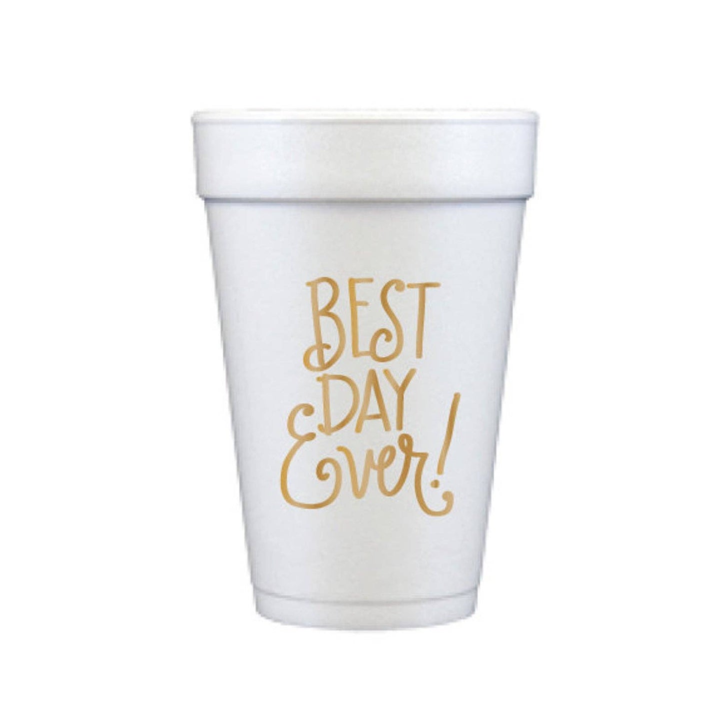 Best Day Ever | Foam Cups